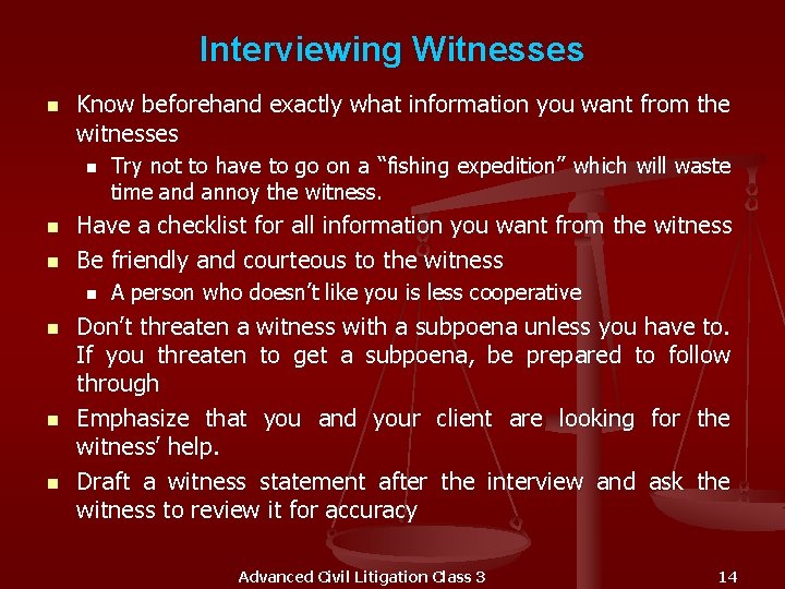 Interviewing Witnesses n Know beforehand exactly what information you want from the witnesses n