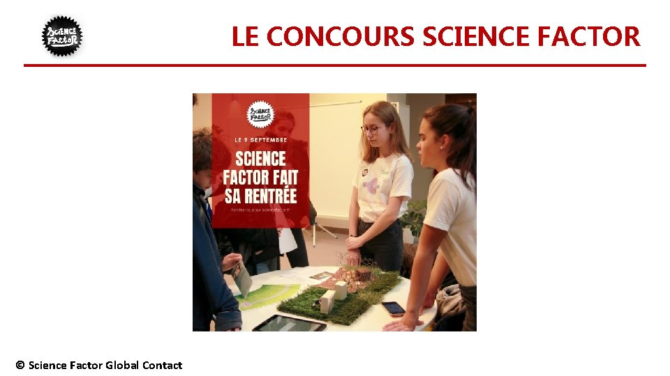 LE CONCOURS SCIENCE FACTOR © Science Factor Global Contact 