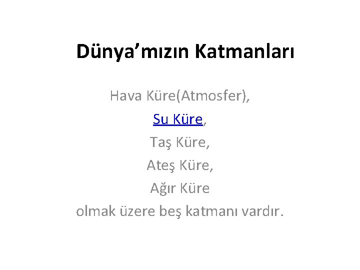 Dünya’mızın Katmanları Hava Küre(Atmosfer), Su Küre, Taş Küre, Ateş Küre, Ağır Küre olmak üzere