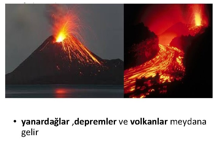  • yanardağlar , depremler ve volkanlar meydana gelir 