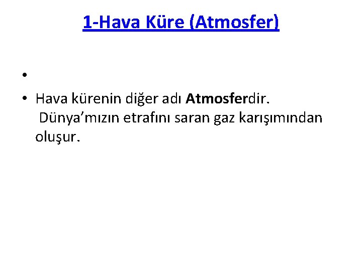 1 -Hava Küre (Atmosfer) • • Hava kürenin diğer adı Atmosferdir. Dünya’mızın etrafını saran