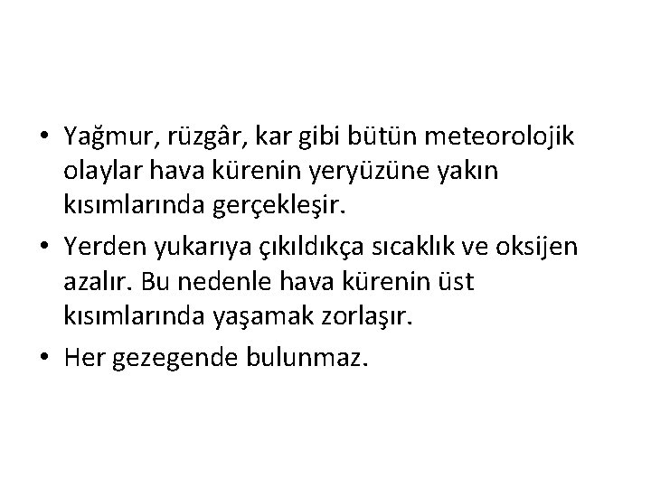  • Yağmur, rüzgâr, kar gibi bütün meteorolojik olaylar hava kürenin yeryüzüne yakın kısımlarında