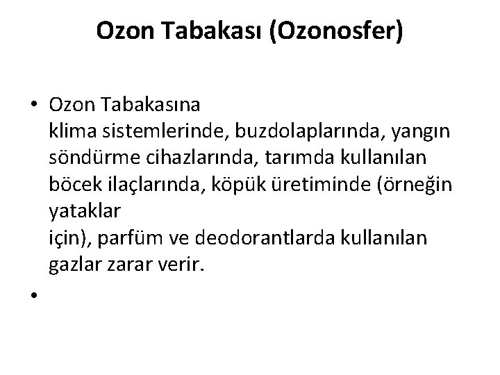 Ozon Tabakası (Ozonosfer) • Ozon Tabakasına klima sistemlerinde, buzdolaplarında, yangın söndürme cihazlarında, tarımda kullanılan