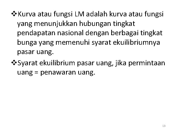 v. Kurva atau fungsi LM adalah kurva atau fungsi yang menunjukkan hubungan tingkat pendapatan