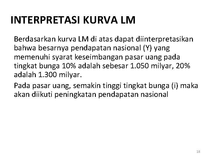 INTERPRETASI KURVA LM Berdasarkan kurva LM di atas dapat diinterpretasikan bahwa besarnya pendapatan nasional