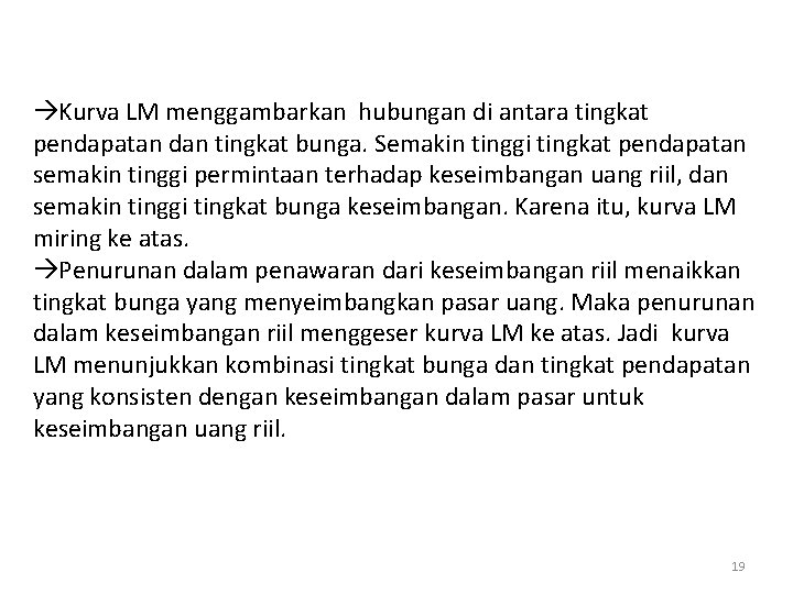  Kurva LM menggambarkan hubungan di antara tingkat pendapatan dan tingkat bunga. Semakin tinggi