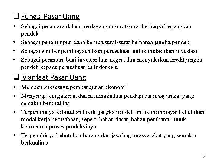 q Fungsi Pasar Uang • Sebagai perantara dalam perdagangan surat-surat berharga berjangkan pendek •