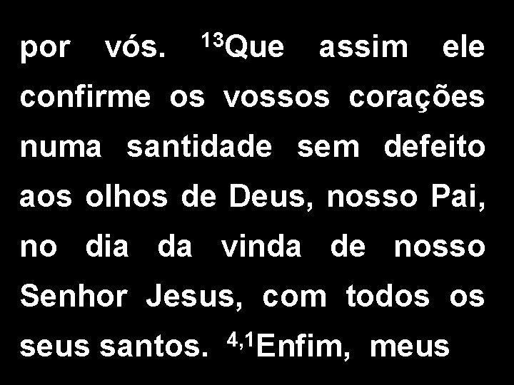 por vós. 13 Que assim ele confirme os vossos corações numa santidade sem defeito