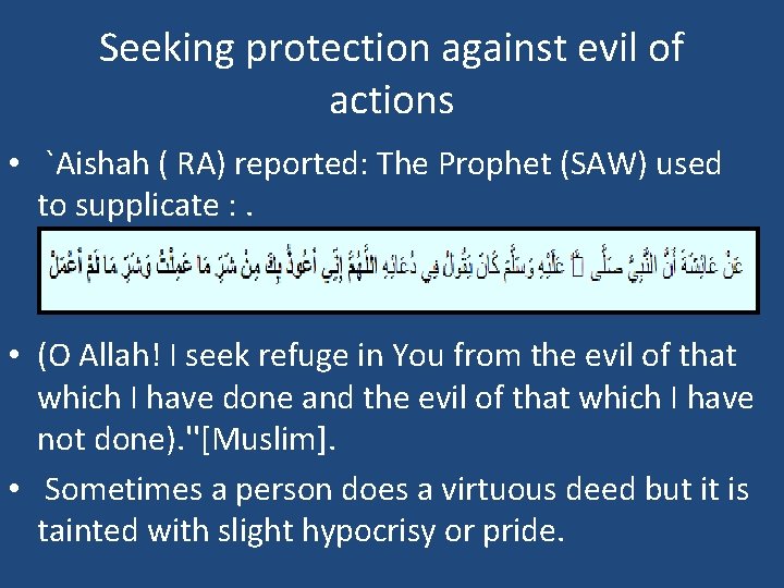 Seeking protection against evil of actions • `Aishah ( RA) reported: The Prophet (SAW)