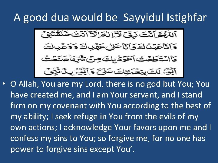 A good dua would be Sayyidul Istighfar • O Allah, You are my Lord,