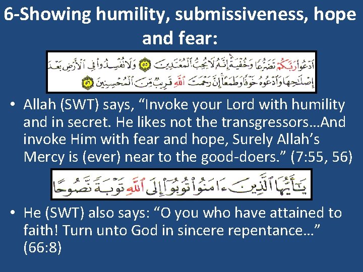 6 Showing humility, submissiveness, hope and fear: • Allah (SWT) says, “Invoke your Lord