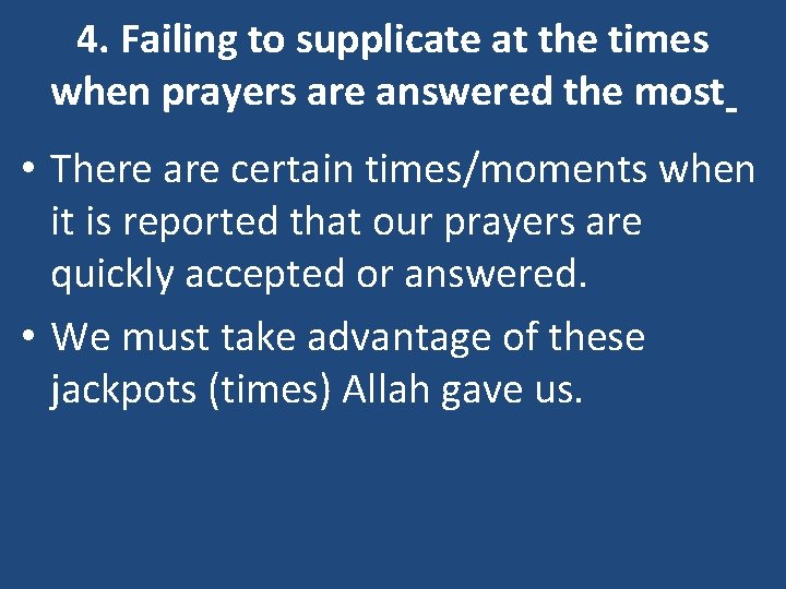 4. Failing to supplicate at the times when prayers are answered the most •
