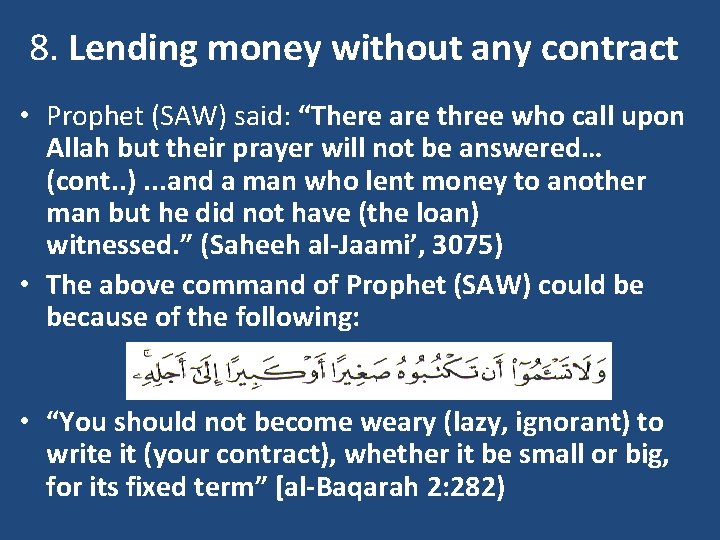 8. Lending money without any contract • Prophet (SAW) said: “There are three who