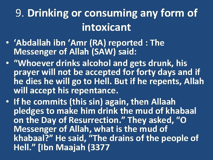 9. Drinking or consuming any form of intoxicant • ‘Abdallah ibn ‘Amr (RA) reported