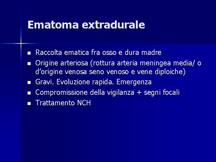 Ematoma extradurale n n n Raccolta ematica fra osso e dura madre Origine arteriosa