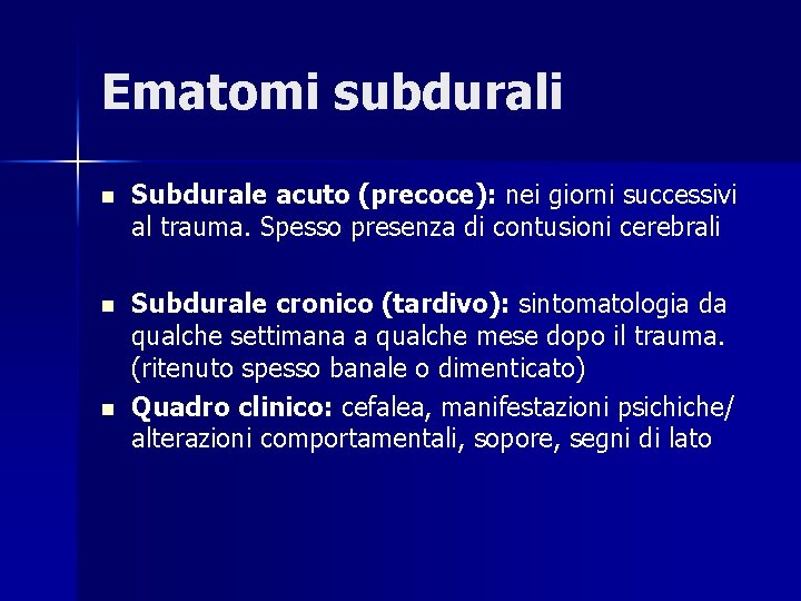 Ematomi subdurali n Subdurale acuto (precoce): nei giorni successivi al trauma. Spesso presenza di