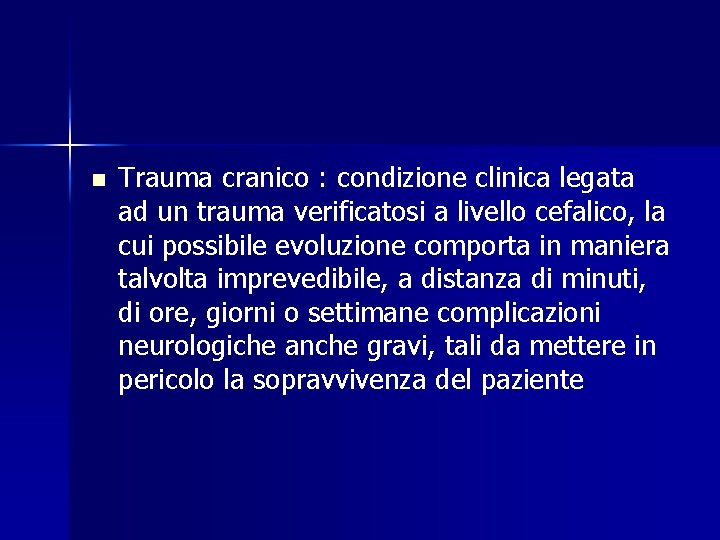 n Trauma cranico : condizione clinica legata ad un trauma verificatosi a livello cefalico,