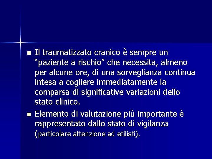 n n Il traumatizzato cranico è sempre un “paziente a rischio” che necessita, almeno