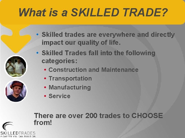 What is a SKILLED TRADE? • Skilled trades are everywhere and directly impact our
