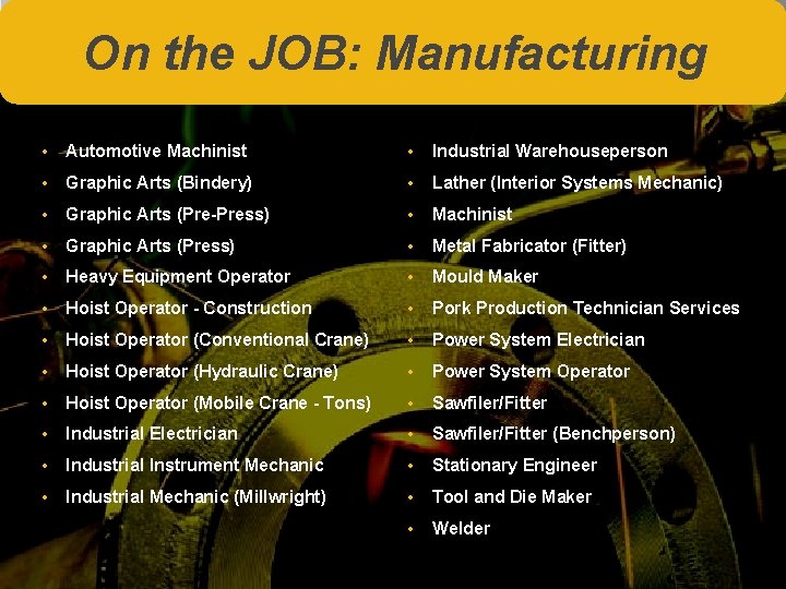 On the JOB: Manufacturing • Automotive Machinist • Industrial Warehouseperson • Graphic Arts (Bindery)
