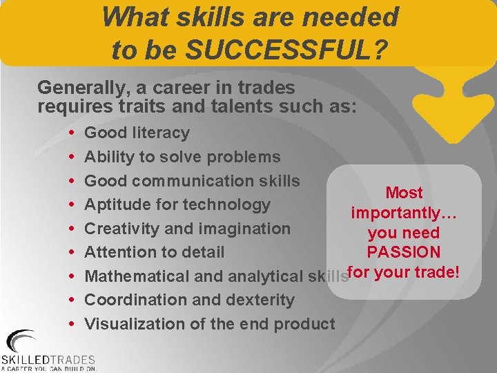 What skills are needed to be SUCCESSFUL? Generally, a career in trades requires traits