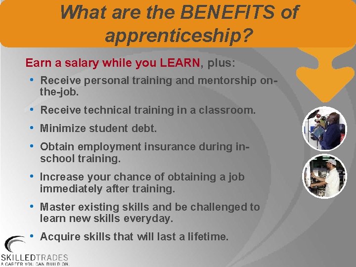 What are the BENEFITS of apprenticeship? Earn a salary while you LEARN, plus: •