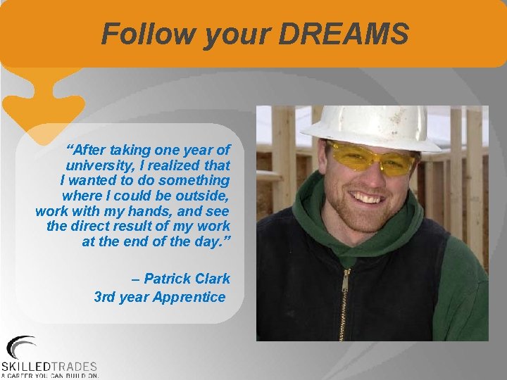 Follow your DREAMS “After taking one year of university, I realized that I wanted