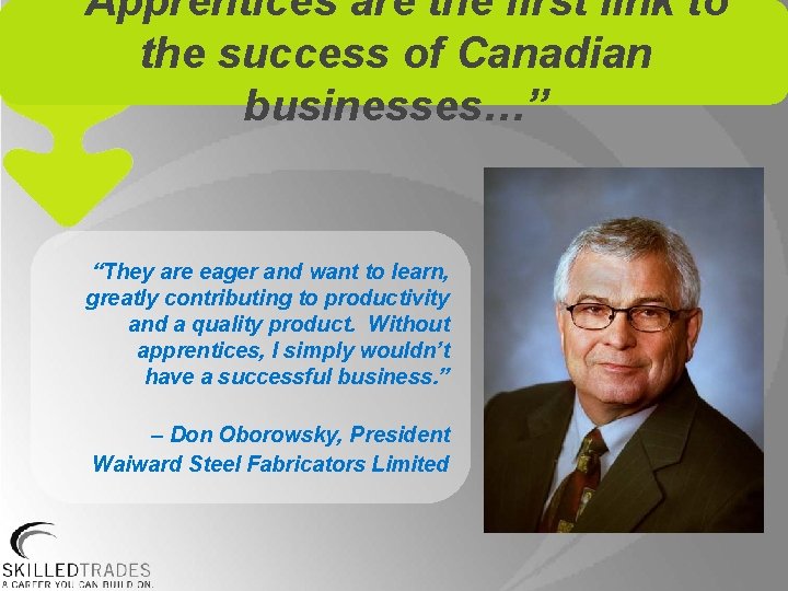 “Apprentices are the first link to the success of Canadian businesses…” “They are eager