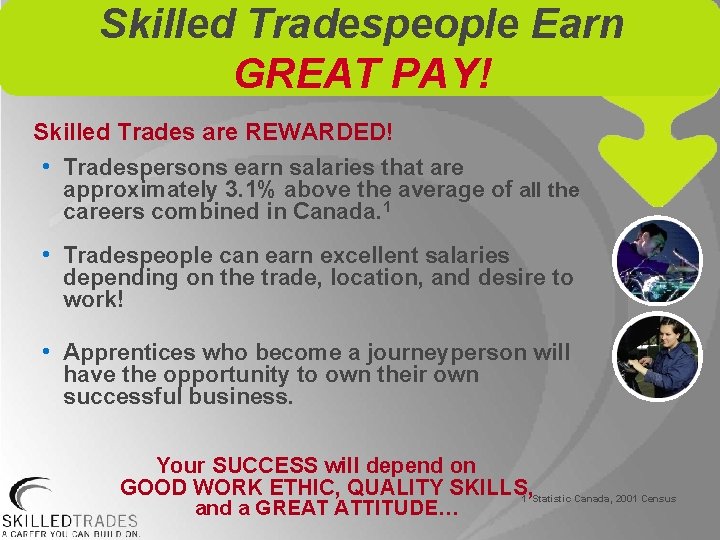 Skilled Tradespeople Earn GREAT PAY! Skilled Trades are REWARDED! • Tradespersons earn salaries that