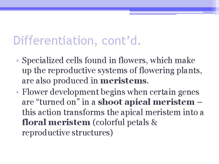 Differentiation, cont’d. • Specialized cells found in flowers, which make up the reproductive systems