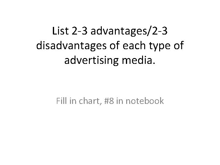 List 2 -3 advantages/2 -3 disadvantages of each type of advertising media. Fill in