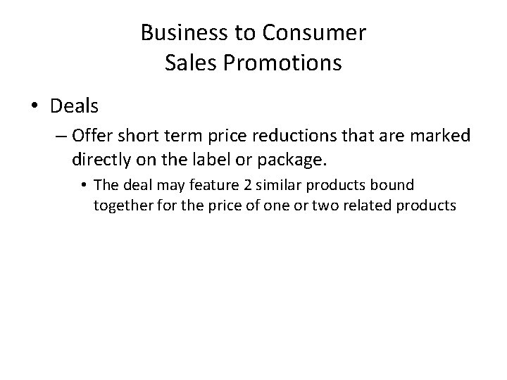 Business to Consumer Sales Promotions • Deals – Offer short term price reductions that