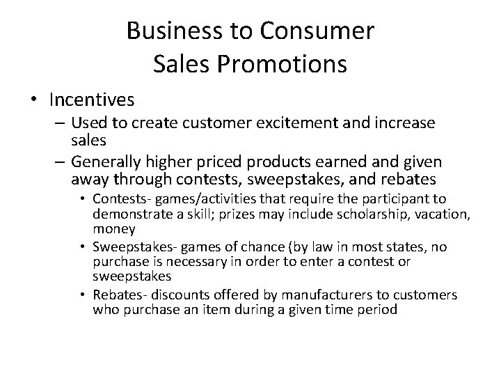 Business to Consumer Sales Promotions • Incentives – Used to create customer excitement and