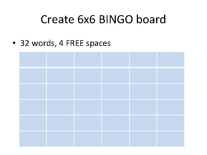 Create 6 x 6 BINGO board • 32 words, 4 FREE spaces 