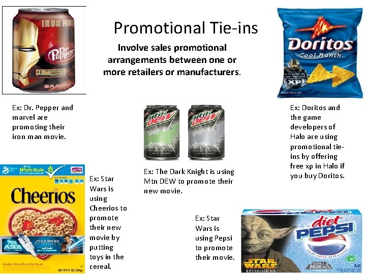 Promotional Tie-ins Involve sales promotional arrangements between one or more retailers or manufacturers. Ex: