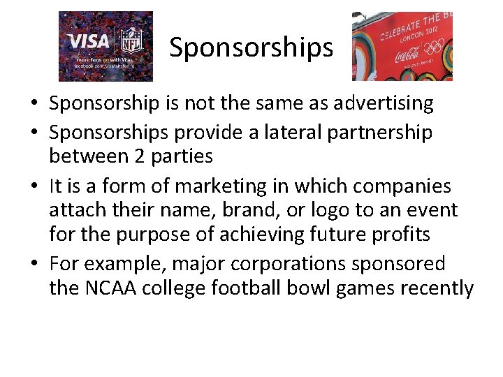 Sponsorships • Sponsorship is not the same as advertising • Sponsorships provide a lateral