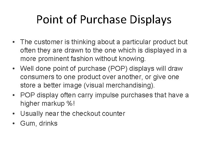 Point of Purchase Displays • The customer is thinking about a particular product but