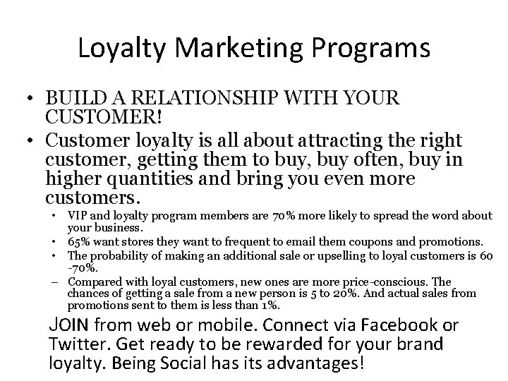 Loyalty Marketing Programs • BUILD A RELATIONSHIP WITH YOUR CUSTOMER! • Customer loyalty is