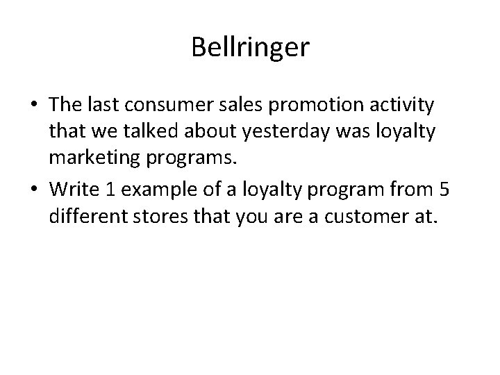 Bellringer • The last consumer sales promotion activity that we talked about yesterday was