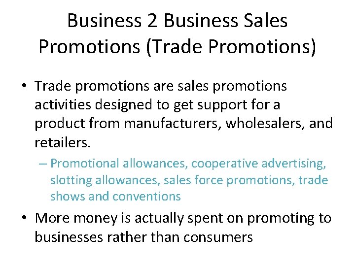 Business 2 Business Sales Promotions (Trade Promotions) • Trade promotions are sales promotions activities