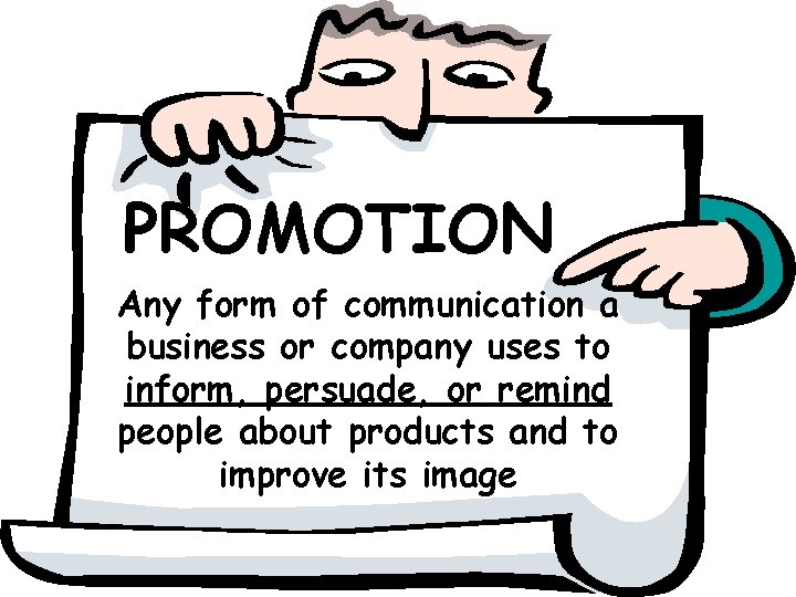 PROMOTION Any form of communication a business or company uses to inform, persuade, or