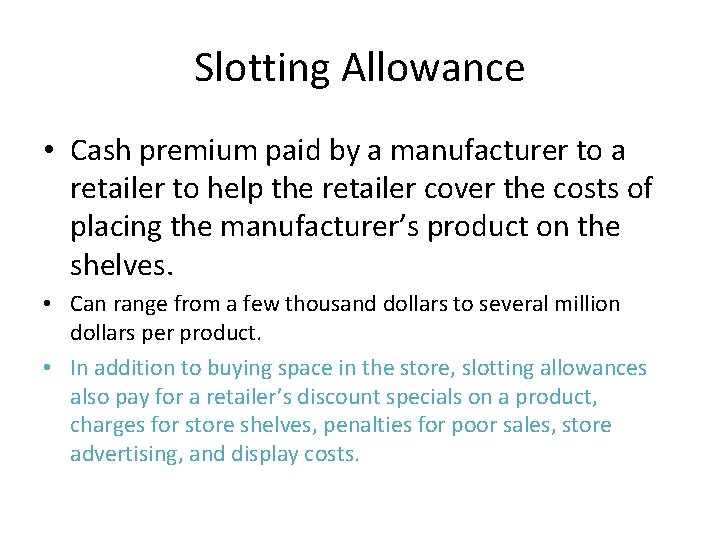 Slotting Allowance • Cash premium paid by a manufacturer to a retailer to help