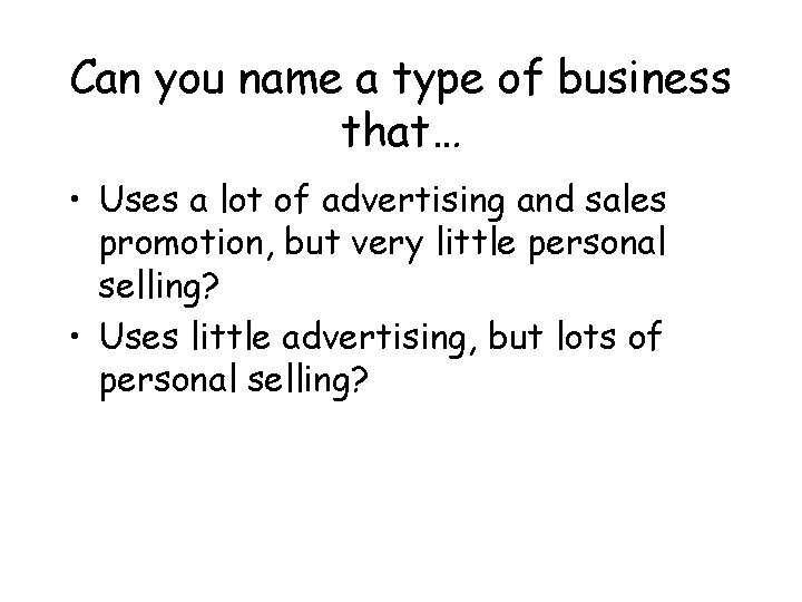 Can you name a type of business that… • Uses a lot of advertising