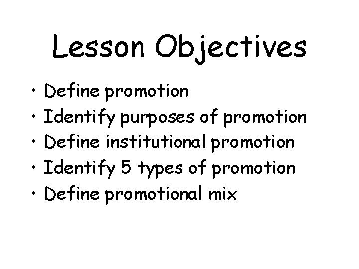 Lesson Objectives • • • Define promotion Identify purposes of promotion Define institutional promotion