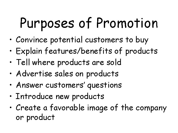Purposes of Promotion • • Convince potential customers to buy Explain features/benefits of products
