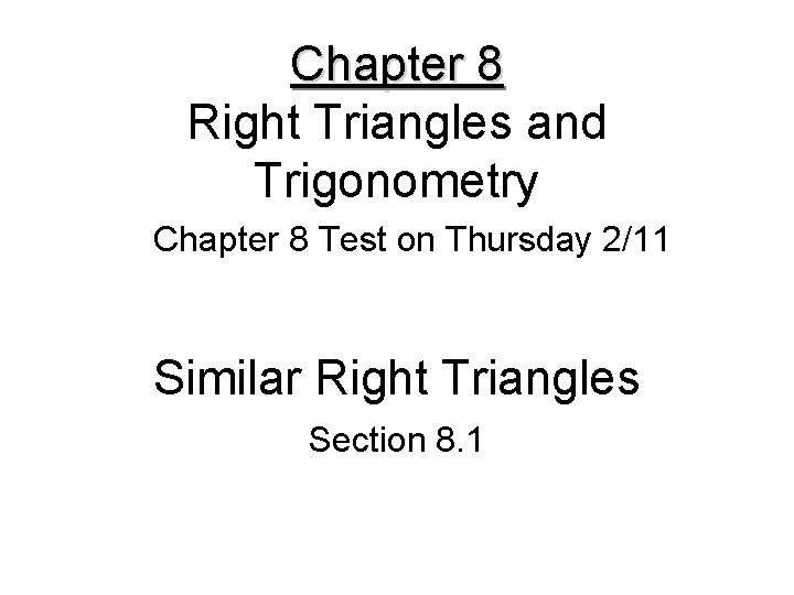 Chapter 8 Right Triangles and Trigonometry Chapter 8 Test on Thursday 2/11 Similar Right