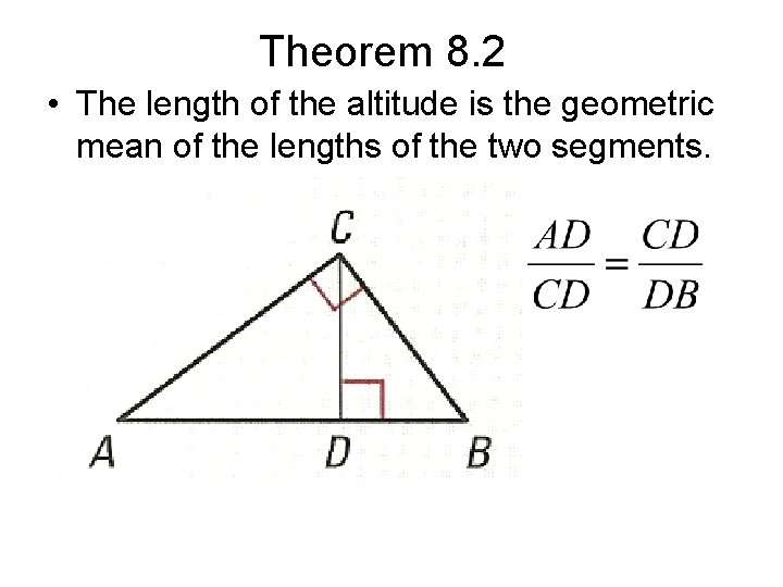 Theorem 8. 2 • The length of the altitude is the geometric mean of