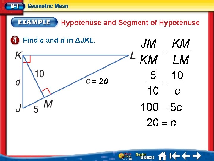 Hypotenuse and Segment of Hypotenuse Find c and d in ΔJKL. = 20 