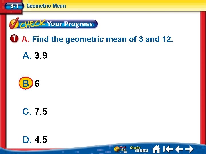 A. Find the geometric mean of 3 and 12. A. 3. 9 B. 6