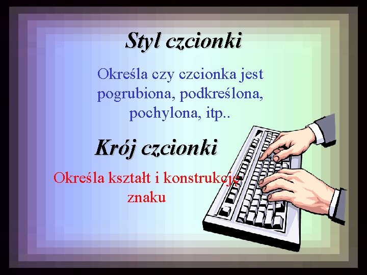 Styl czcionki Określa czy czcionka jest pogrubiona, podkreślona, pochylona, itp. . Krój czcionki Określa